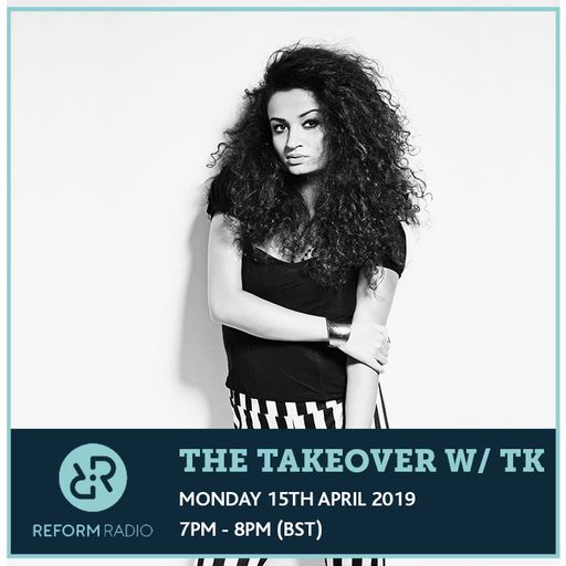The Takeover w/ TK 15th April 2019