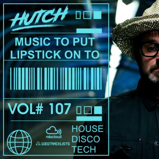 Hutch Presents 'Music To Put Your Lipstick On Too' Edition #107