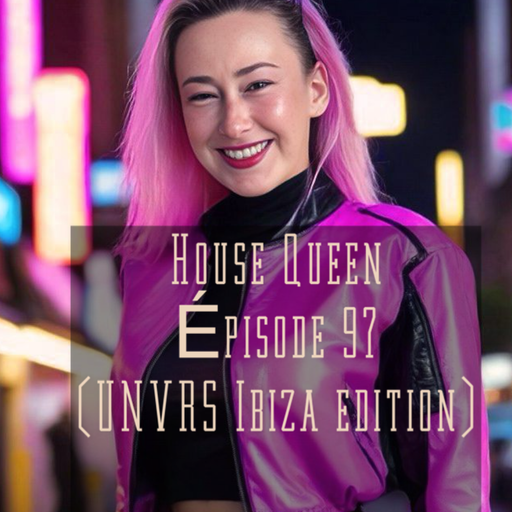 House Queen -Episode 97 (UNVRS Ibiza edition)