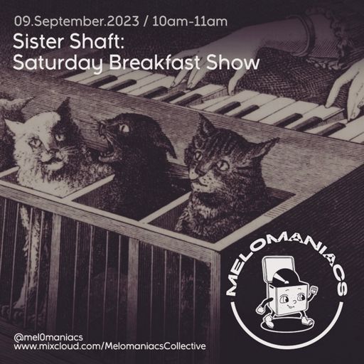 Sister Shaft Saturday Breakfast Show #21 // 9.September.23 // Melomaniacs