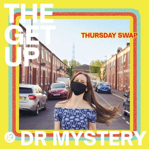The Get Up w/ DR MYSTERY 7th July 2022