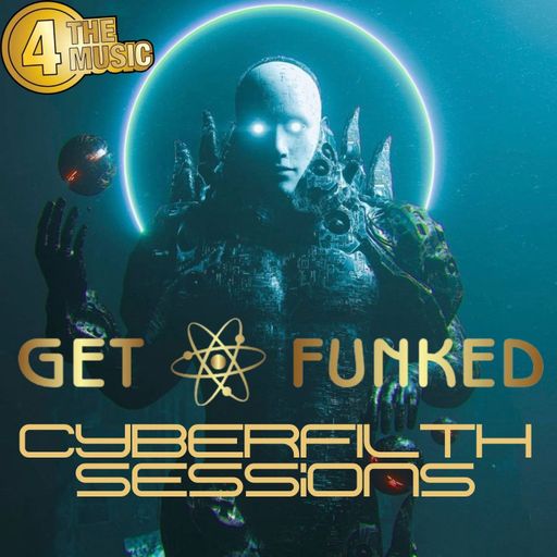 Get Funked - 4 The Music Exclusive - CyberFilth Sessions Vol 3