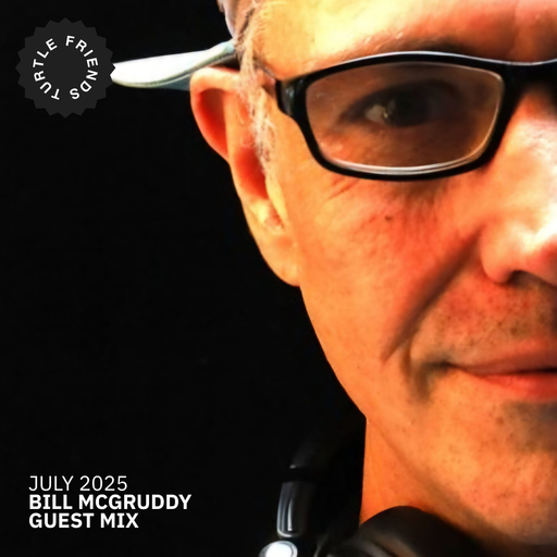 Turtle Friends Guest Mix - Mxd by Bill Mcgruddy (July2025)