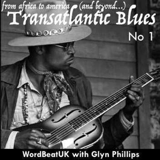 WorldBeatUK with Glyn Phillips - Transatlantic Blues 1 (22/08/2016)