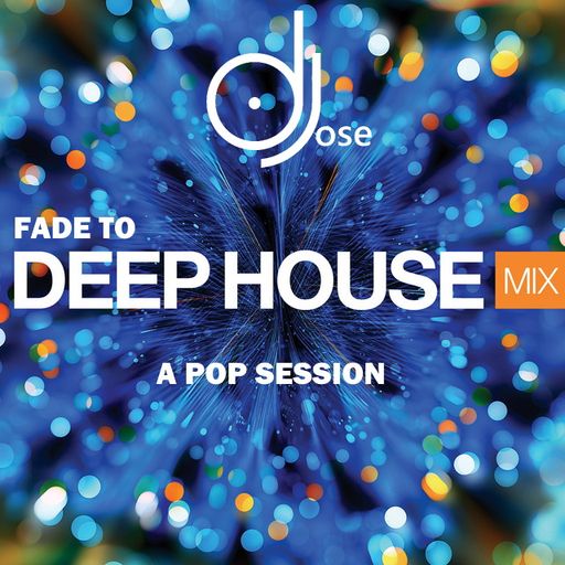 Fade To Deep House Pop Mix by DJose