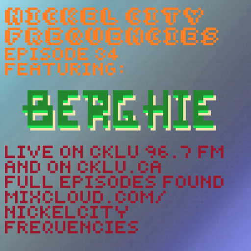 // Nickel City Frequencies on CKLU 96.7 FM // Episode 34 // Hour 2 // BERGHIE //
