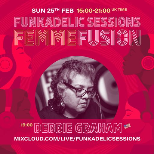 US Music Producer | DJ - Debbie Graham - Funkadelic Sessions - FemmeFusion - 25-FEB-2024