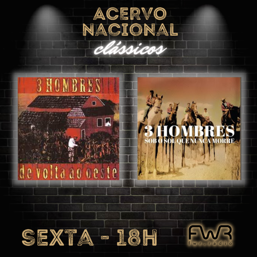 Acervo Nacional - 3 Hombres - De Volta ao Oeste - Sob o Sol que Nunca Morre - 15.12.2023