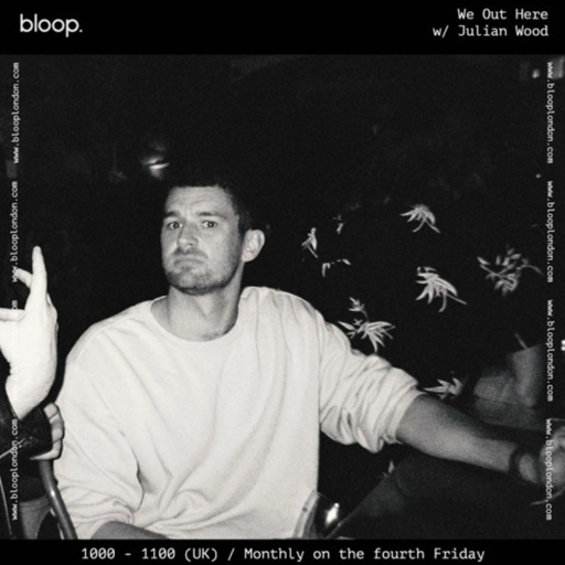 We Out Here w/ Julian Wood - 24.02.23