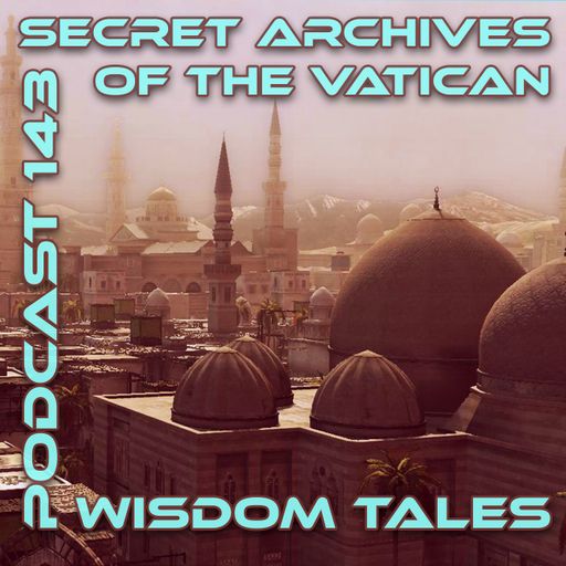 Wisdom Tales - Secret Archives of the Vatican Podcast 143