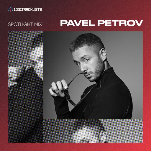 Pavel Petrov - 1001Tracklists Spotlight Mix