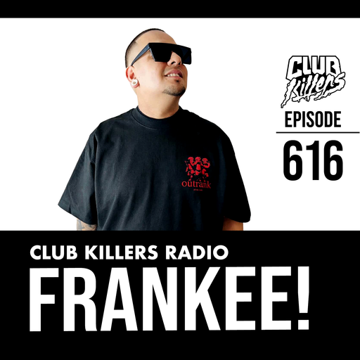 Club Killers Radio #616 - DJ FRANKEE!