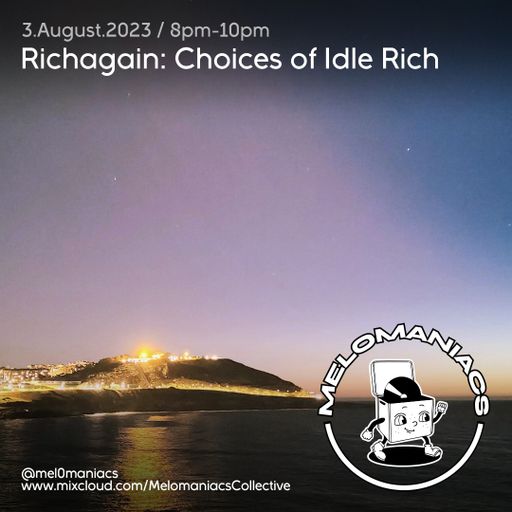 Richagain: Choices of Idle Rich // 03.August.23 // Melomaniacs
