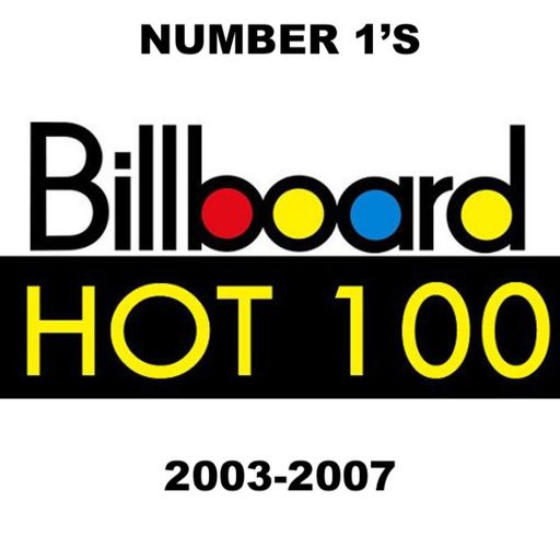 The Billboard Hot 100 #1's: 2003-2007