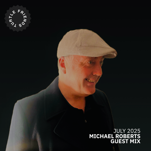 Turtle Friends Guest Mix - Mxd by Michael Roberts (July2025)