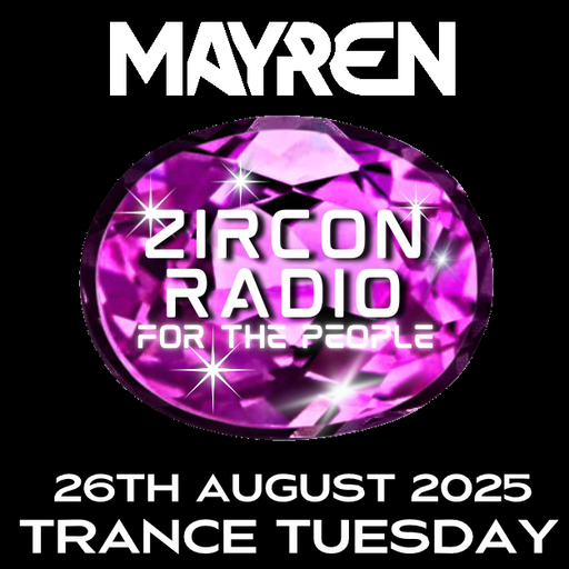 Trance Tuesday 26th August 2025 LIVE on Zircon Radio - MAYREN
