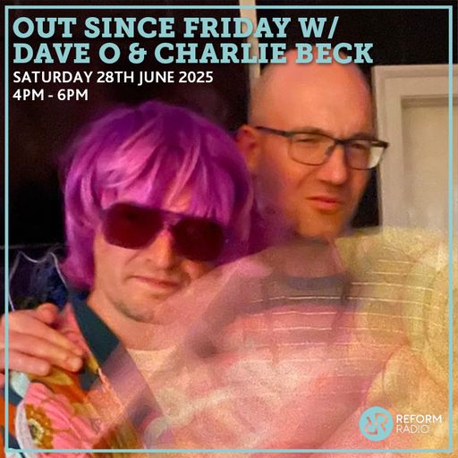 Out Since Friday w/ Dave O & Charlie Beck 28th June 2025