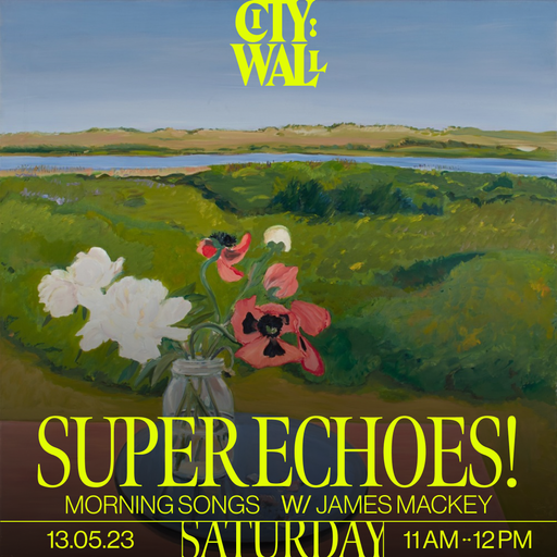 SUPER ECHOES! Morning Songs w/ James Mackey - May 2023