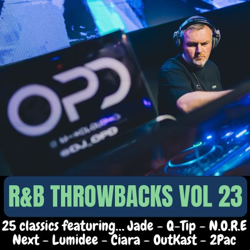 OPD R&B Throwbacks Vol 23 - Jade - Q-Tip - N.O.R.E - Next - Lumidee - Ciara - OutKast - 2Pac