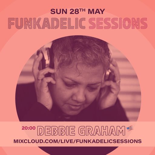 US Music Producer | DJ - Debbie Graham - Funkadelic Sessions - 28-MAY-2023