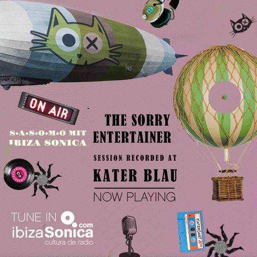THE SORRY ENTERTAINER - S.A.S.O.M.O mit IBIZA SONICA - LIVE BROADCAST KATER BLAU - APRIL 8TH 2018