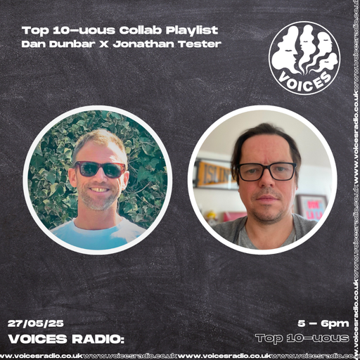 Top 10-uous w /Dan Dunbar & Jonathan Tester - 26/05/25 [Voices Radio]