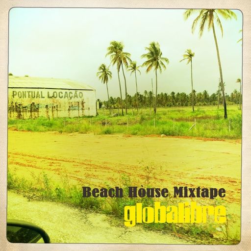 Trilogy by Globalibre – Part 1 – The Beach House Mixtape