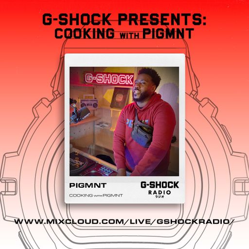 G-Shock Radio Presents... Cooking with Mr PIGMNT - 30/05