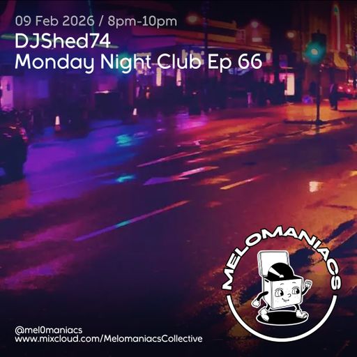 DJShed74// Monday Night Club Ep 66 // 09.02.26  Melomaniacs Live