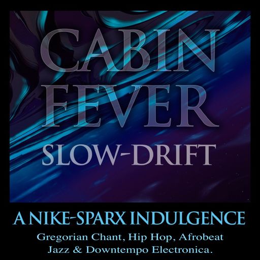 Cabin Fever... Slow-Drift