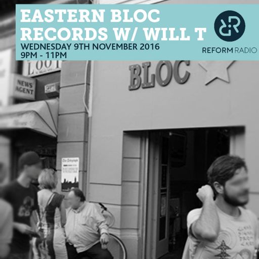 Eastern Bloc Records w/ Will T 9th November 2016