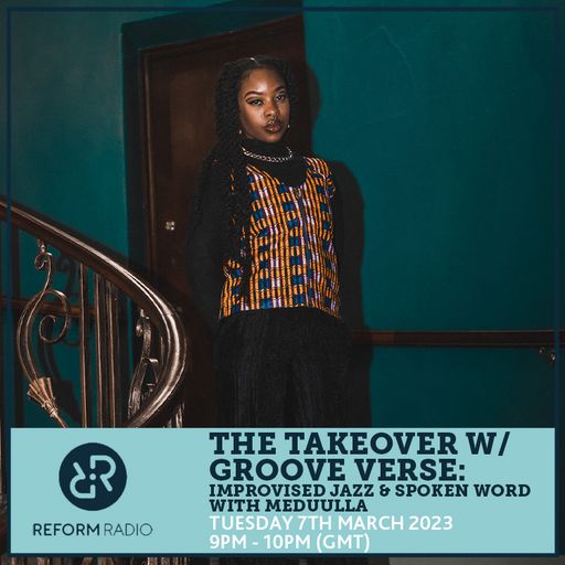The Takeover w/ Groove Verse: Improvised Jazz & Spoken Word with Meduulla 7th March 2023