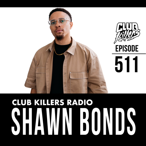 Club Killer Radio #511 - Shawn Bonds