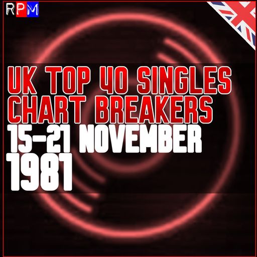 UK TOP 40 : 15-21 NOVEMBER 1981 - THE CHART BREAKERS