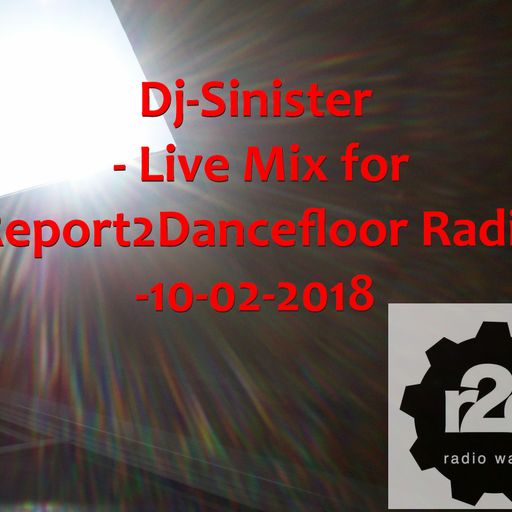 Dj-Sinister - Live Mix for Report2Dancefloor Radio-10-02-2018