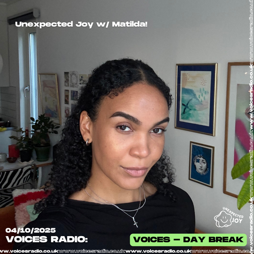 Unexpected Joy w/ Matilda - 04/10/25 [Voices Radio]