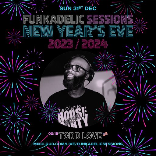 Todd Love - Funkadelic Sessions - NYE Party - 31-DEC-2023