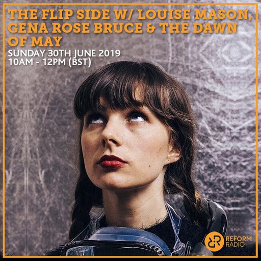 The Flip Side w/ Louise Mason, Gena Rose Bruce & The Dawn Of May 30th June 2019