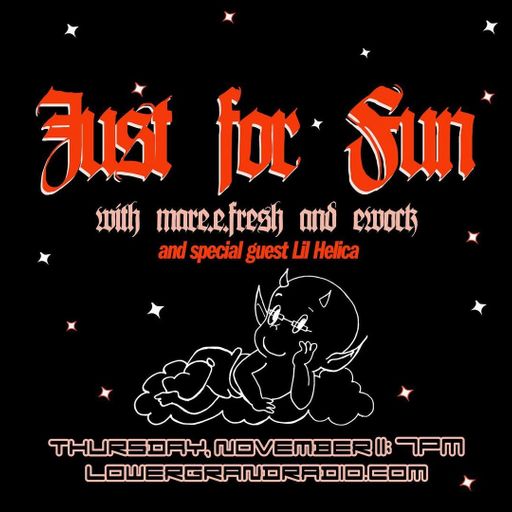 Just For Fun - w/ guest lil Helica 11.21