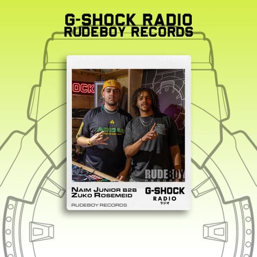 G-SHOCK Radio - RudeBoy Records - Naim Junior / Zuko RoseMeid - 03/08