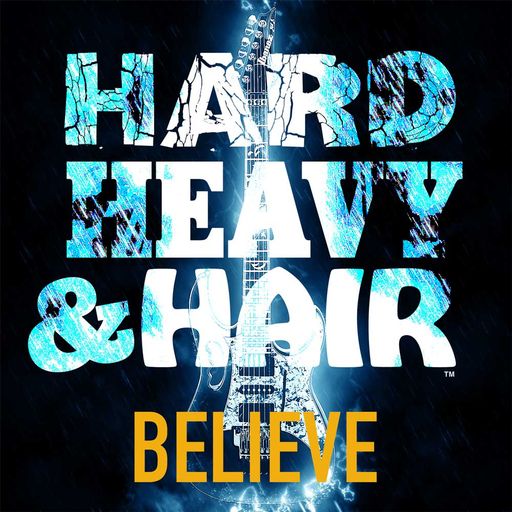 524 - Believe - The Hard, Heavy & Hair Show with Pariah Burke