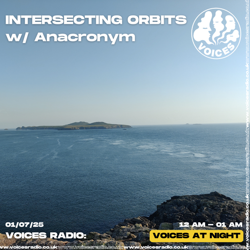 Intersecting Orbits w/Anacronym 25/07/01 - [Voices Radio]
