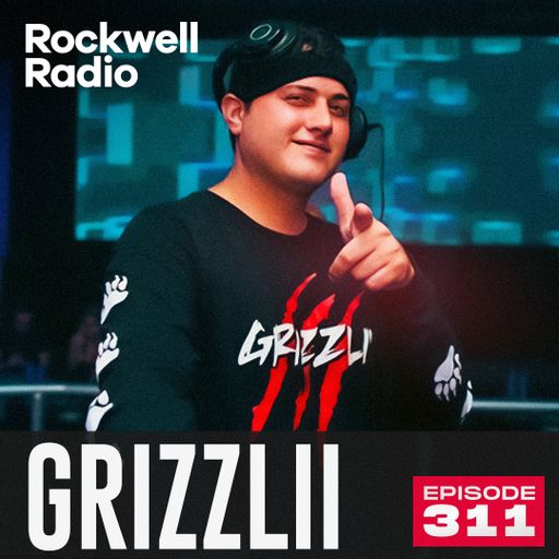 ROCKWELL RADIO - GRIZZLII - MAY 2024 (EP. 311)