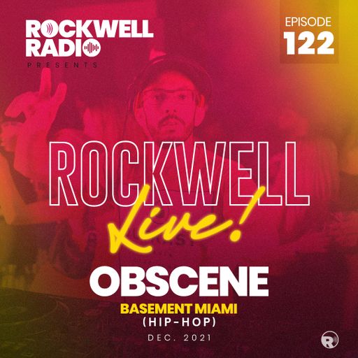 ROCKWELL LIVE! DJ OBSCENE @ BASEMENT MIAMI (HIP-HOP) - DEC 2021 (ROCKWELL RADIO 122)