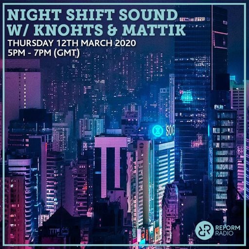 Night Shift Sound w/ Knohts & Mattik 12th March 2020