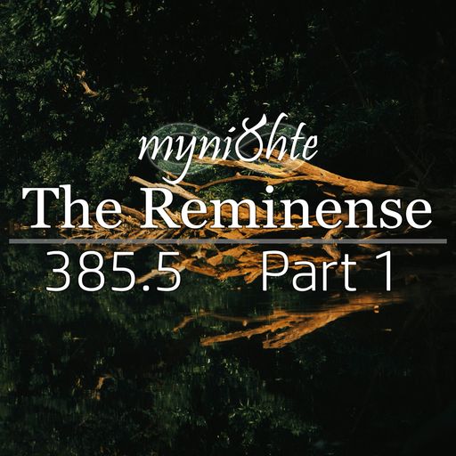The Reminense 385.5 - Part 1