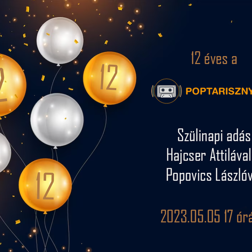 12 éves a poptarisznya.hu. Szülinapi műsor Hajcser Attilával és Popovics Lászlóval. 2023. május 05.