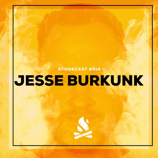 Stookcast #016 - Jesse Burkunk