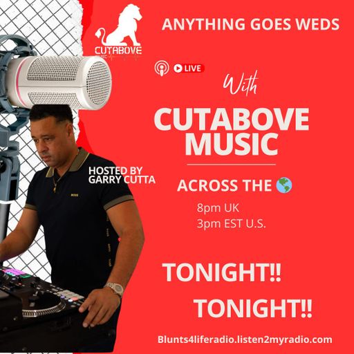 CUTABOVE MUSIC UK 16 APR 2025 ANYTHING GOES WEDS BLUNTS 4 LIFE RADIO
