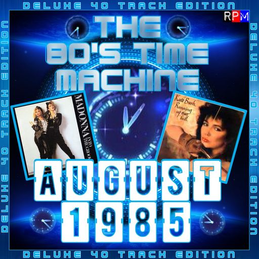 THE 80'S TIME MACHINE - AUGUST 1985  *DELUXE 40 TRACK EDITION*